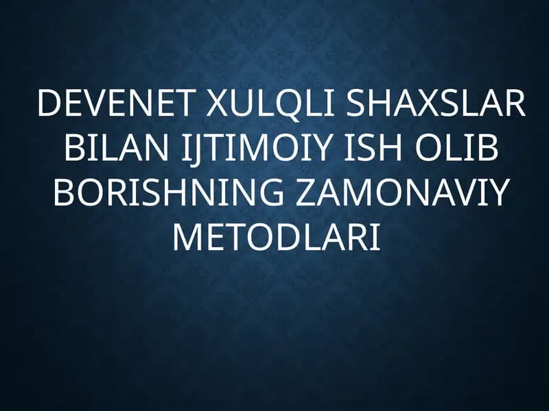 DEVENET XULQLI SHAXSLAR BILAN IJTIMOIY ISH OLIB BORISHNING ZAMONAVIY METODLARI