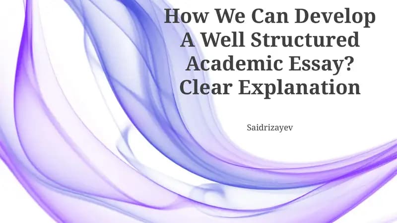 How We Can Develop A Well Structured Academic Essay? Clear Explanation