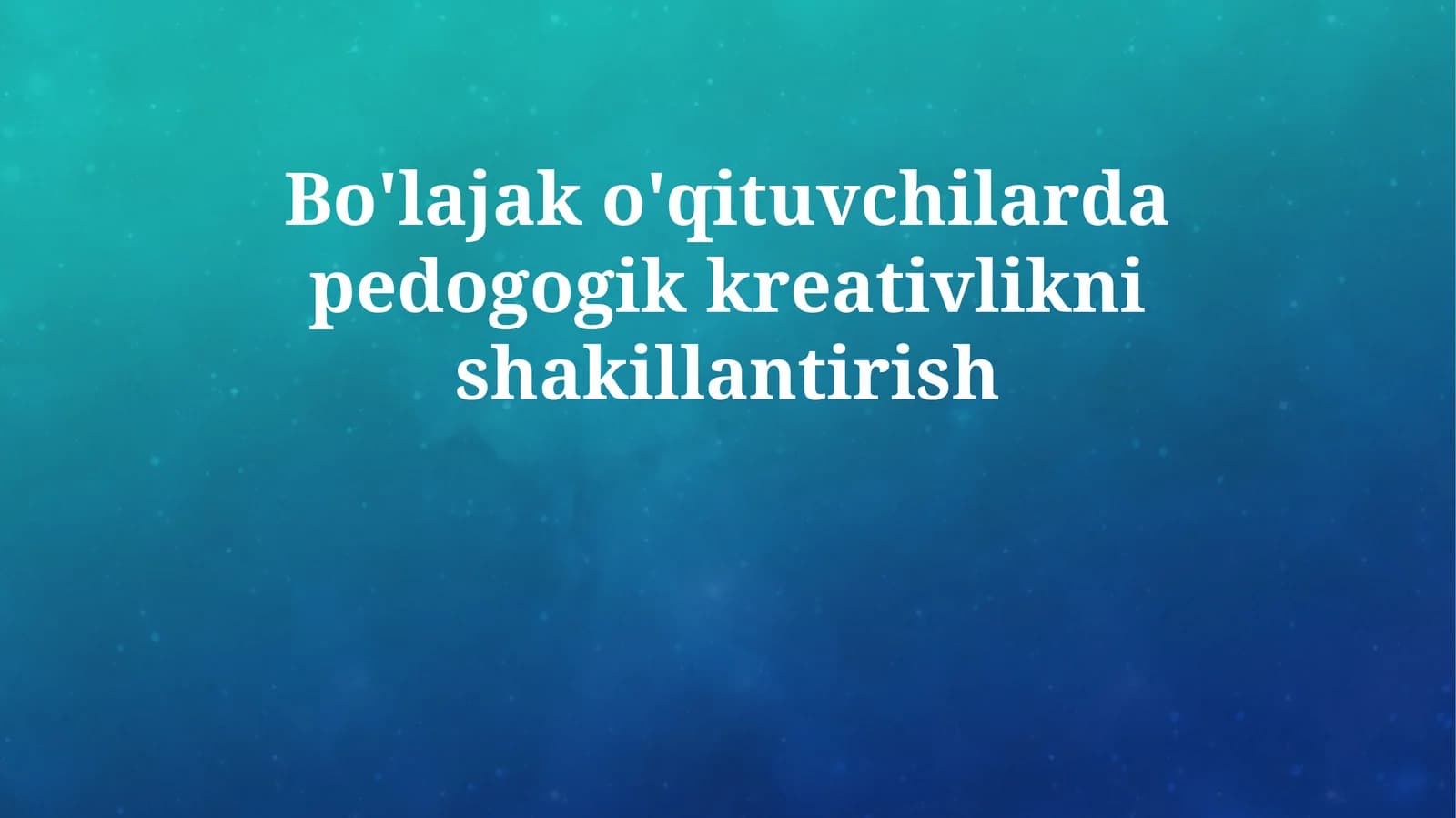 Bo'lajak o'qituvchilarda pedogogik kreativlikni shakillantirish