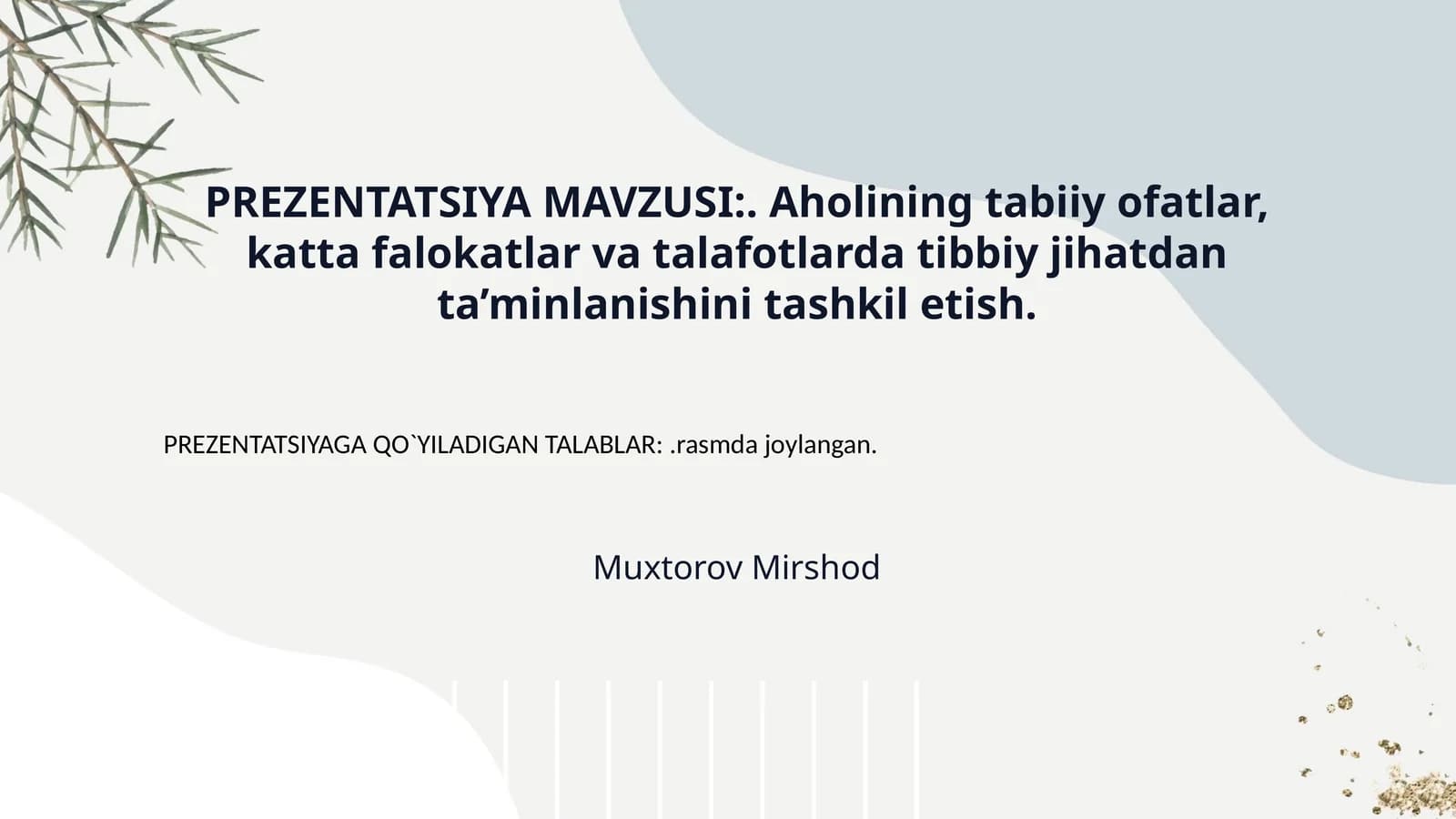 PREZENTATSIYA MAVZUSI:. Aholining tabiiy ofatlar, katta falokatlar va talafotlarda tibbiy jihatdan ta’minlanishini tashkil etish.