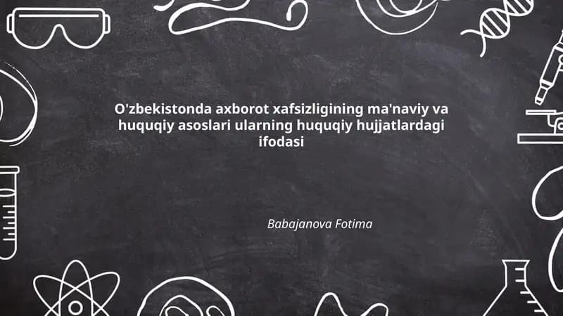 O'zbekistonda axborot xafsizligining ma'naviy va huquqiy asoslari ularning huquqiy hujjatlardagi ifodasi