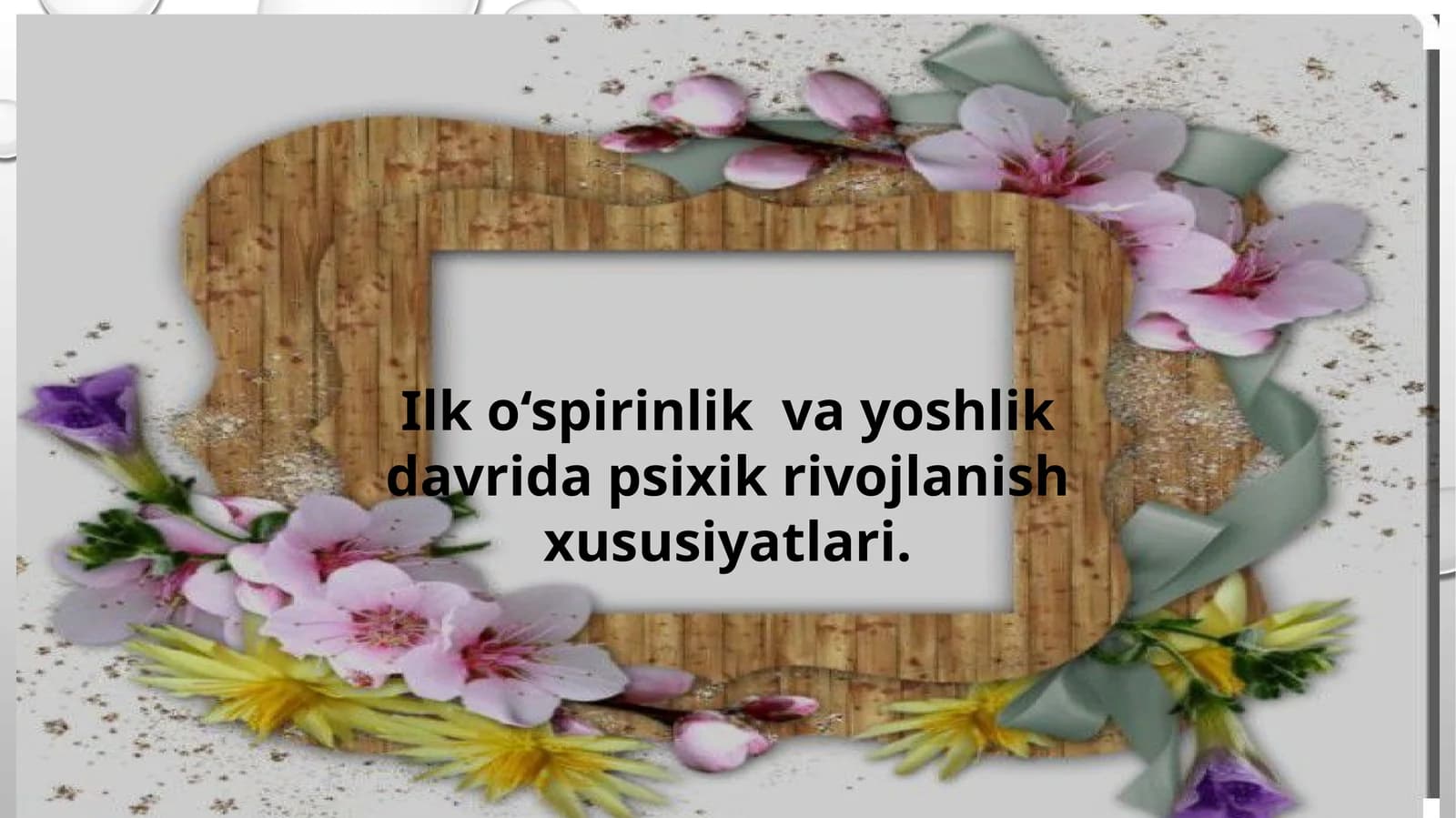 Ilk o‘spirinlik va yoshlik davrida psixik rivojlanish xususiyatlari