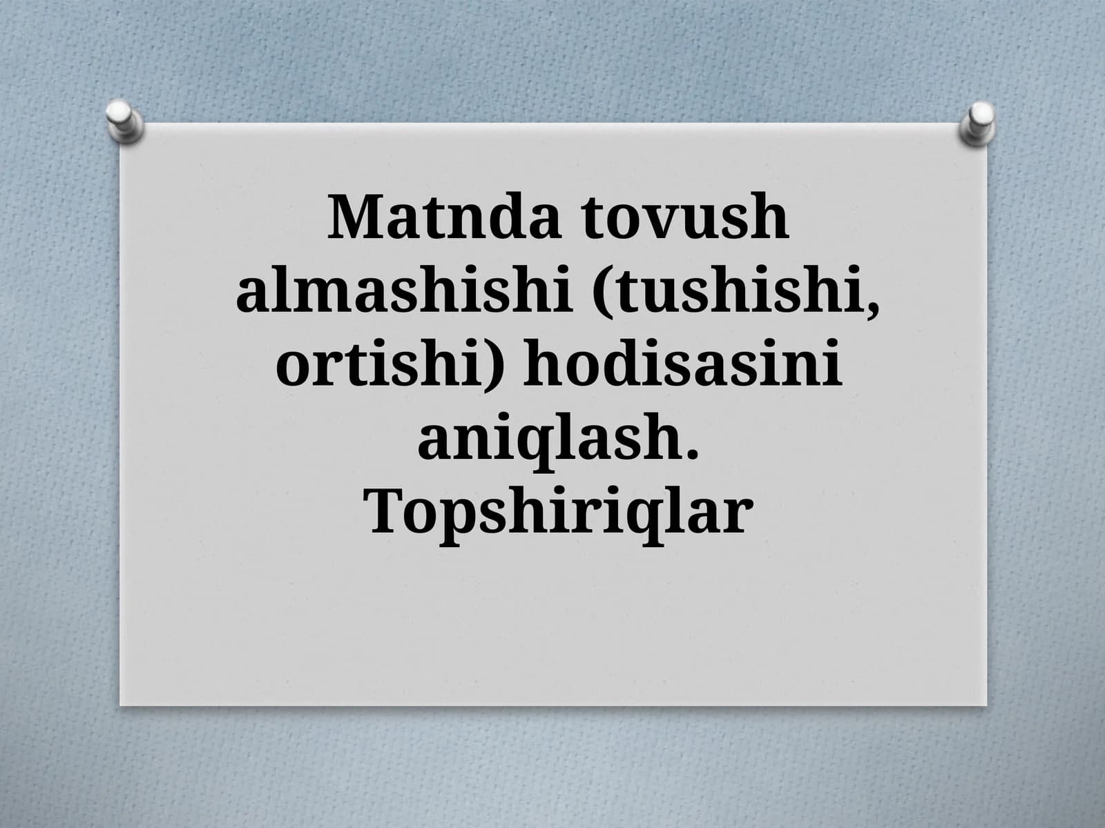 Matndatovushalmashishi(tushishi,ortishi)hodisasinianiqlash.Topshiriqlar
