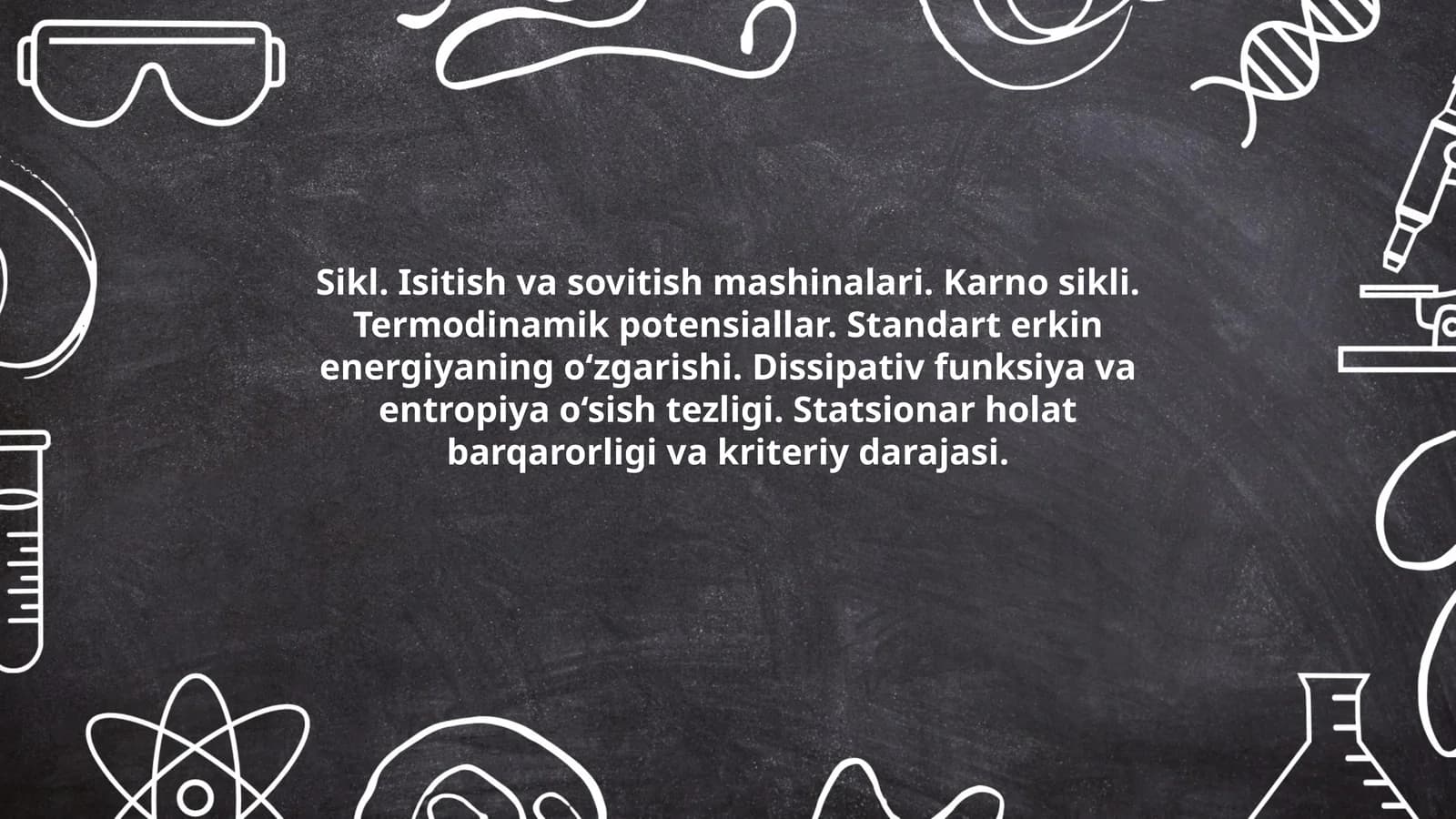 Sikl. Isitish va sovitish mashinalari. Karno sikli. Termodinamik potensiallar. Standart erkin energiyaning o‘zgarishi. Dissipativ funksiya va entropiya o‘sish tezligi. Statsionar holat barqarorligi va kriteriy darajasi