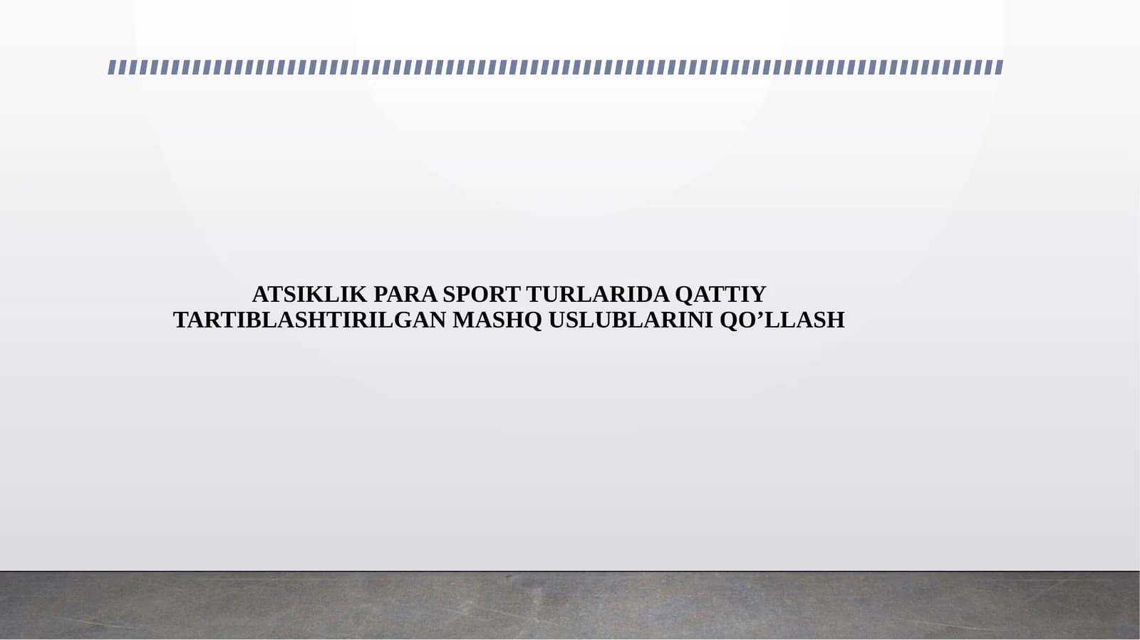 ATSIKLIK PARA SPORT TURLARIDA QATTIY TARTIBLASHTIRILGAN MASHQ USLUBLARINI QO’LLASH