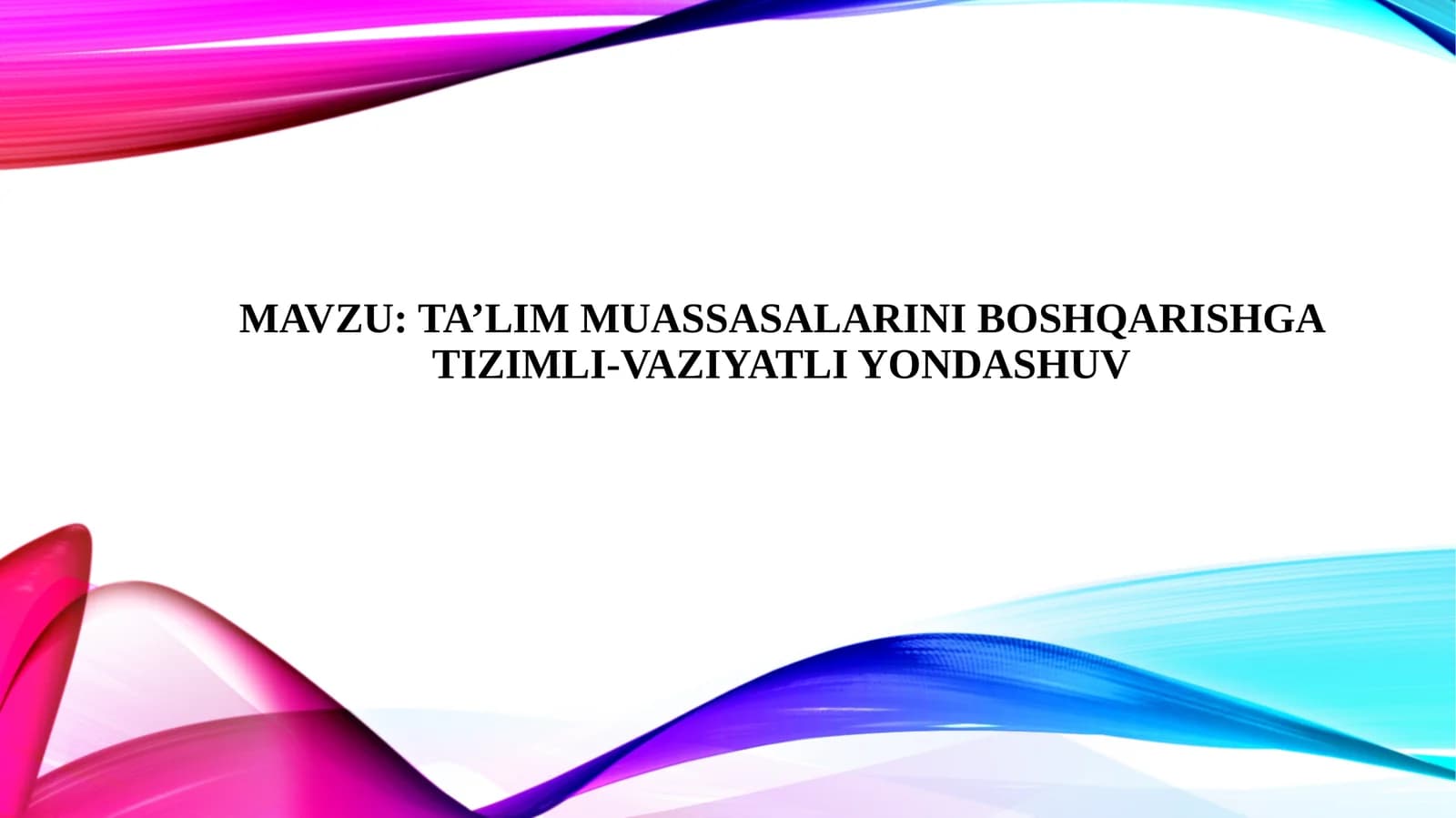 TA’LIM MUASSASALARINI BOSHQARISHGA TIZIMLI-VAZIYATLI YONDASHUV