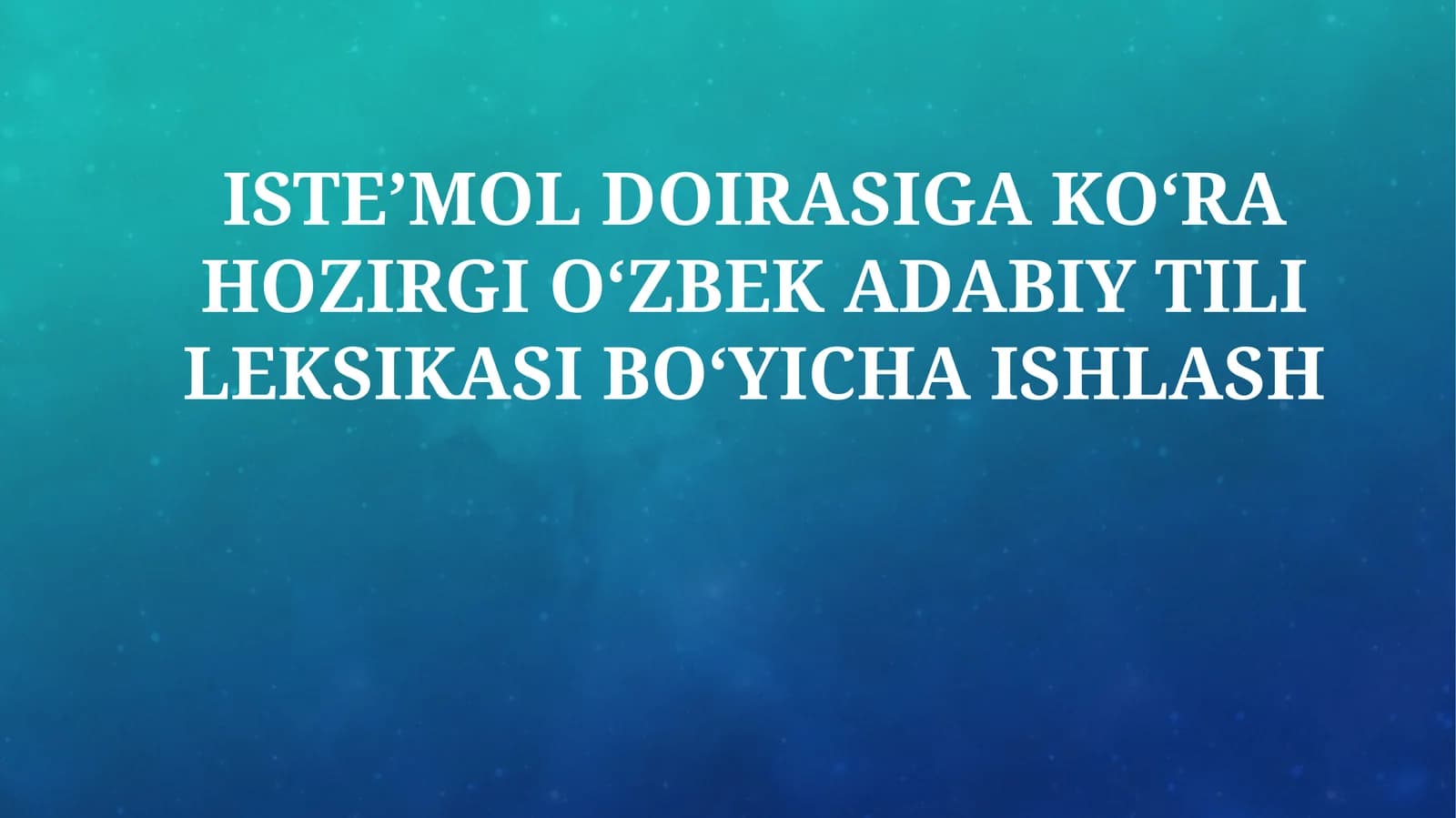 ISTE’MOL DOIRASIGA KO‘RA HOZIRGI O‘ZBEK ADABIY TILI LEKSIKASI BO‘YICHA ISHLASH