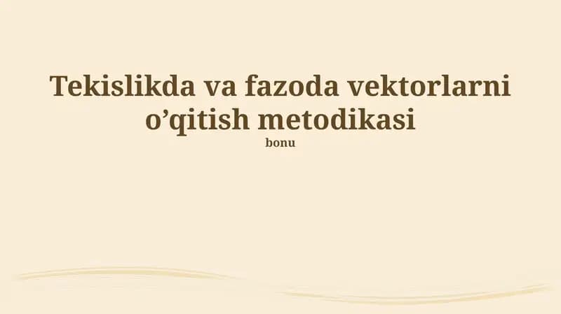 Tekislikda va fazoda vektorlarni o’qitish metodikasi