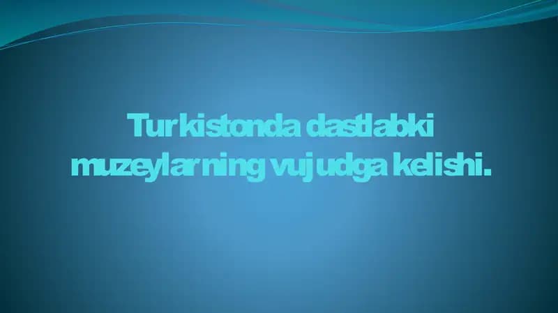 Turkistonda dastlabki muzeylarning vujudga kelishi.