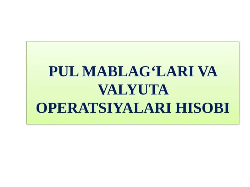 Pulmablag‘lari va valyuta operatsiyalari hisobi