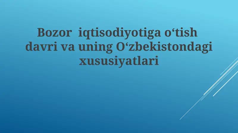 O'zbekistondagi bozor iqtisodiyotiga o'tish davri va uning O'zbekistondagi xususiyatlari