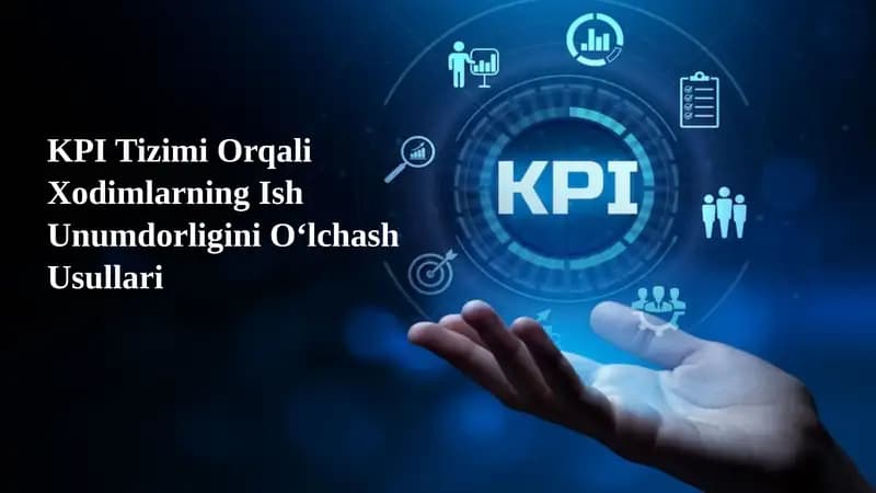 KPI Tizimi Orqali Xodimlarning Ish Unumdorligini O‘lchash Usullari