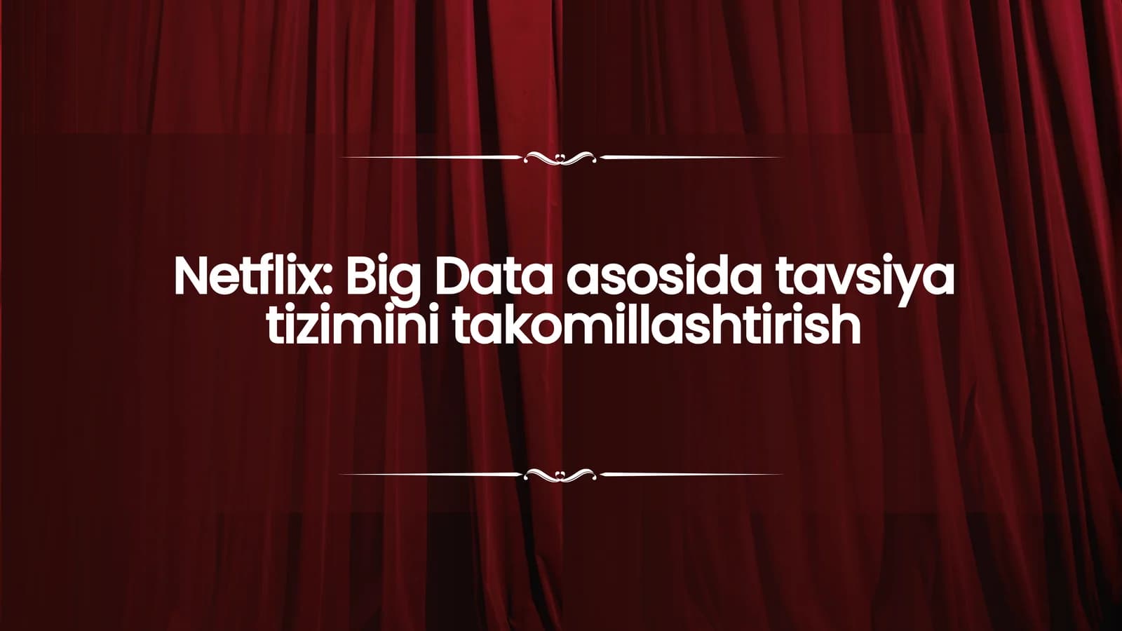 Netflix: Big Data asosida tavsiyatizimini takomillashtirish