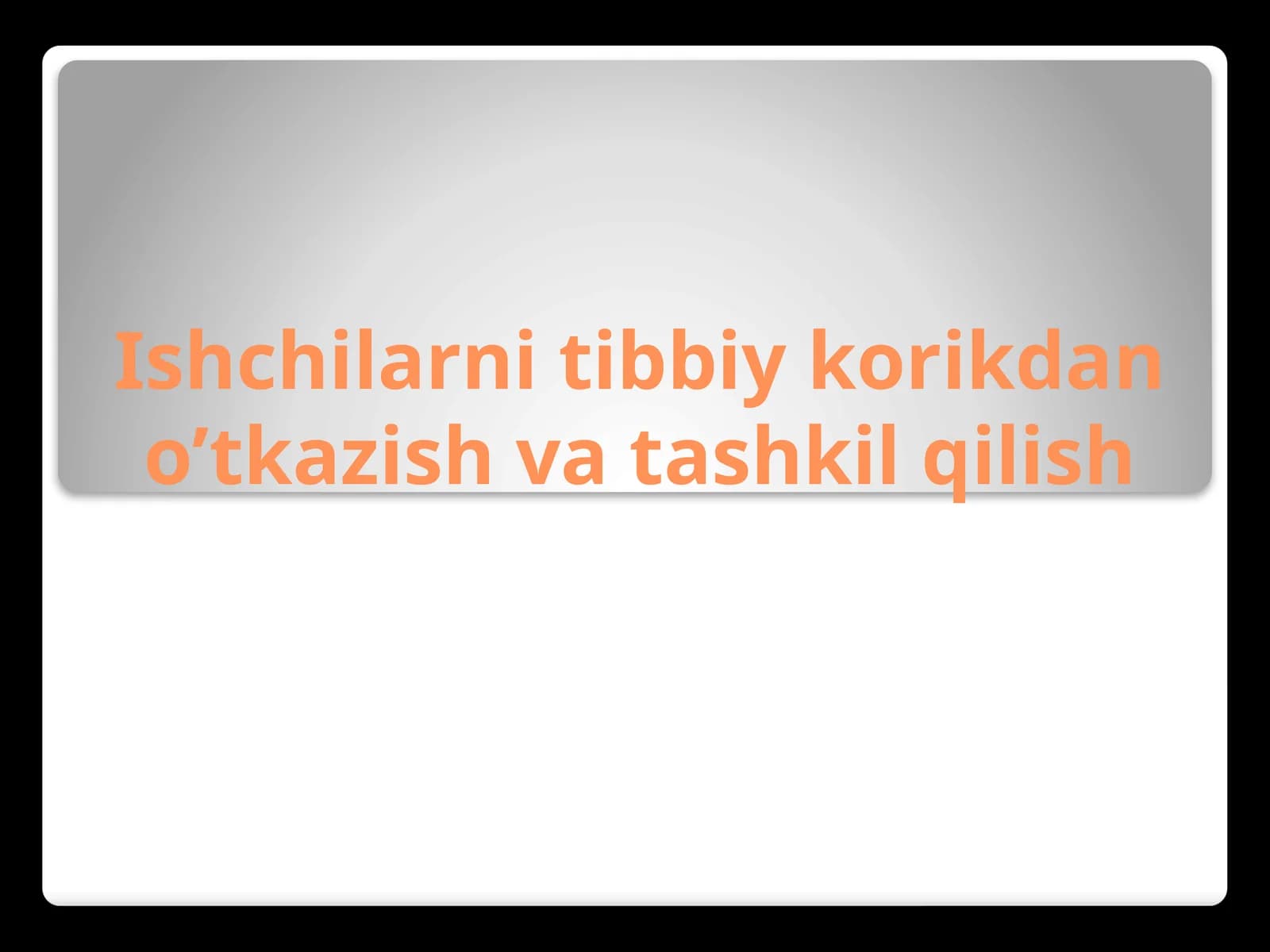 Ishchilarni tibbiy ko'rikdan o'tkazish va tashkil qilish