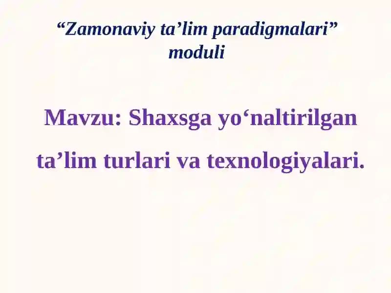 Shaxsga yо‘naltirilgan ta’lim turlari va texnologiyalari