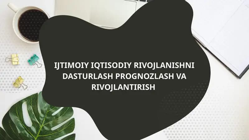 IJTIMOIY IQTISODIY RIVOJLANISHNI DASTURLASH PROGNOZLASH VA RIVOJLANTIRISH