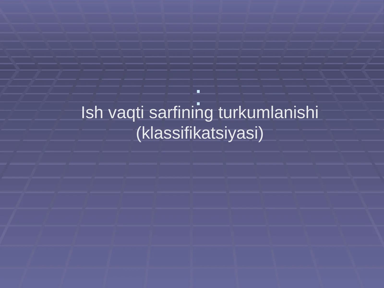 Ish vaqti sarfining turkumlanishi (klassifikatsiyasi)
