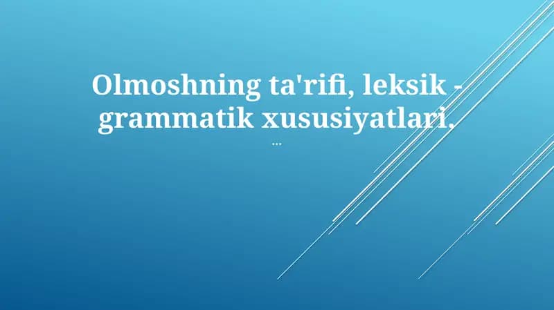 Olmoshning ta'rifi, leksik - grammatik xususiyatlari