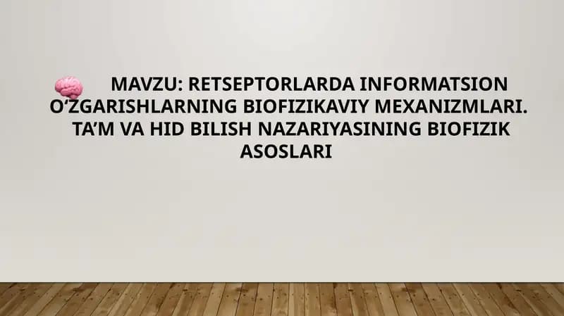 RETSEPTORLARDA INFORMATSION O‘ZGARISHLARNING BIOFIZIKAVIY MEXANIZMLARI.  TA’M VA HID BILISH NAZARIYASINING BIOFIZIK ASOSLARI