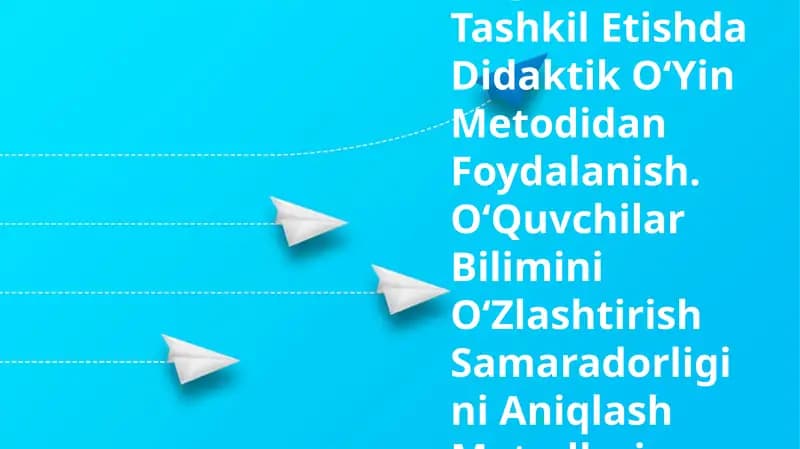 OʻQitishni Tashkil Etishda Didaktik OʻYin Metodidan Foydalanish