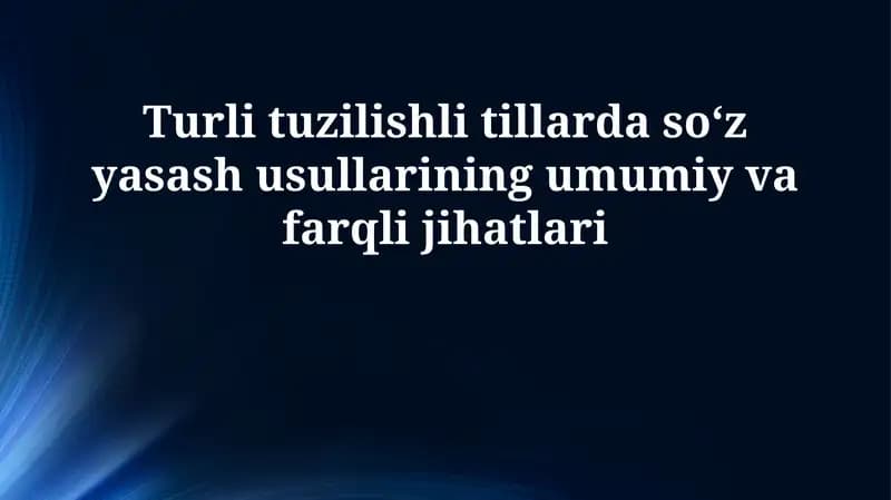 Turli tuzilishga ega tillarda soʻz yasalish usullarining umumiy jihatlari