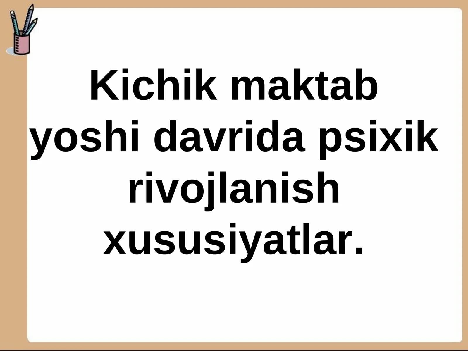 Kichik maktab yoshi davrida psixik rivojlanish xususiyatlar