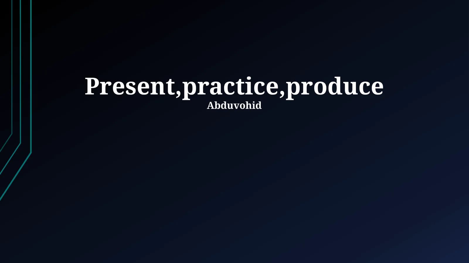 Present,practice,produce