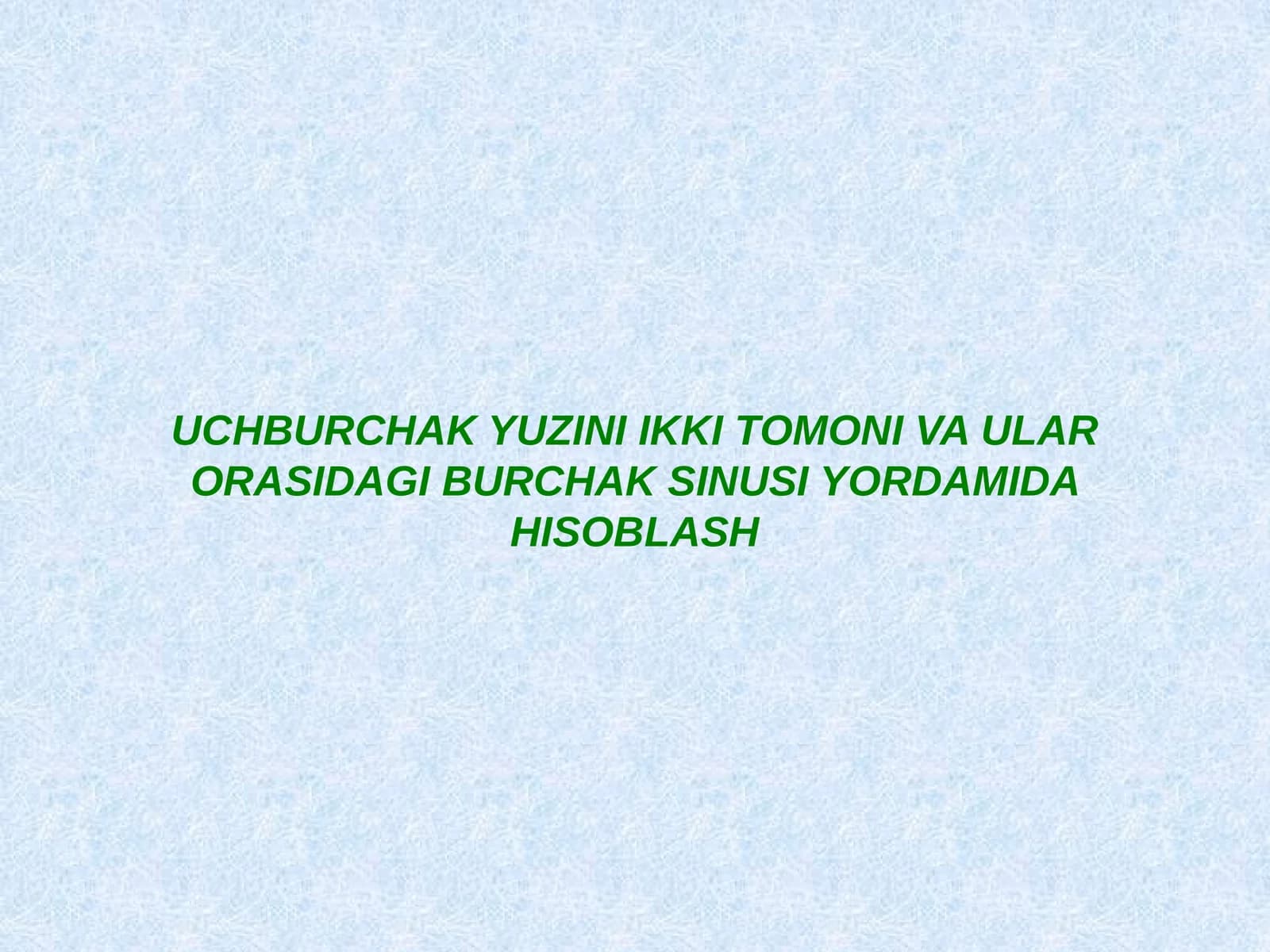UCHBURCHAK YUZINI IKKI TOMONI VA ULAR ORASIDAGI BURCHAK SINUSI YORDAMIDA HISOBLASH