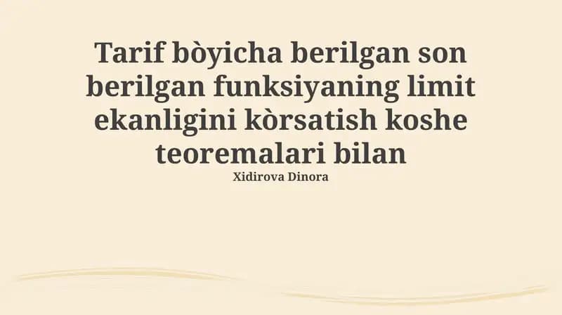 Tarif bòyicha berilgan son berilgan funksiyaning limit ekanligini kòrsatish koshe teoremalari bilan
