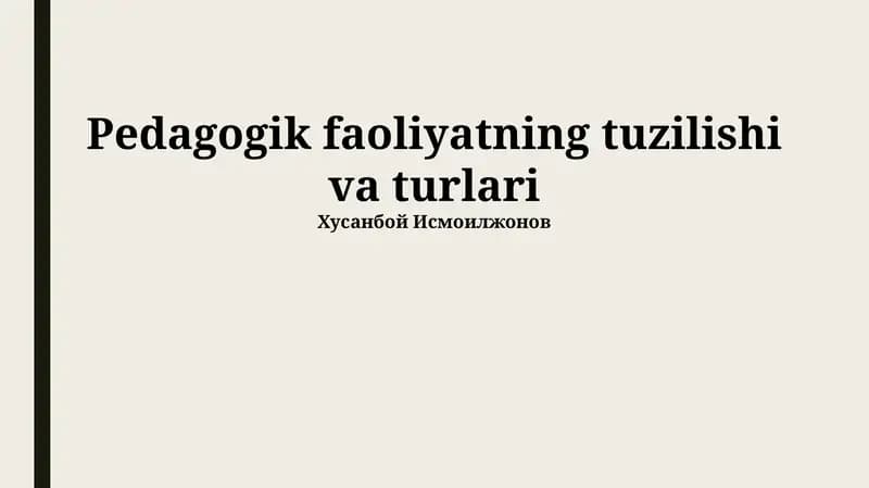 Pedagogik faoliyatning tuzilishi va turlari