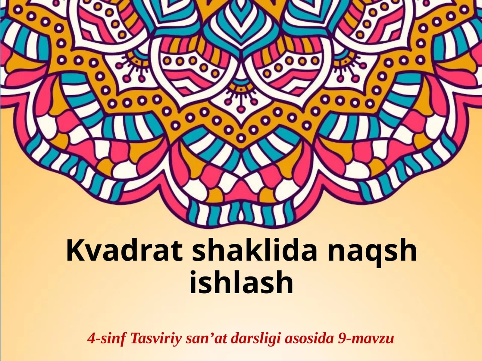 Tasviriy san'at fanidan Kvadrat shaklida naqsh ishlash taqdimoti