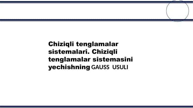 Chiziqli tenglamalar sistemalari. Chiziqli tenglamalar sistemasini yechishning GAUSS  usuli