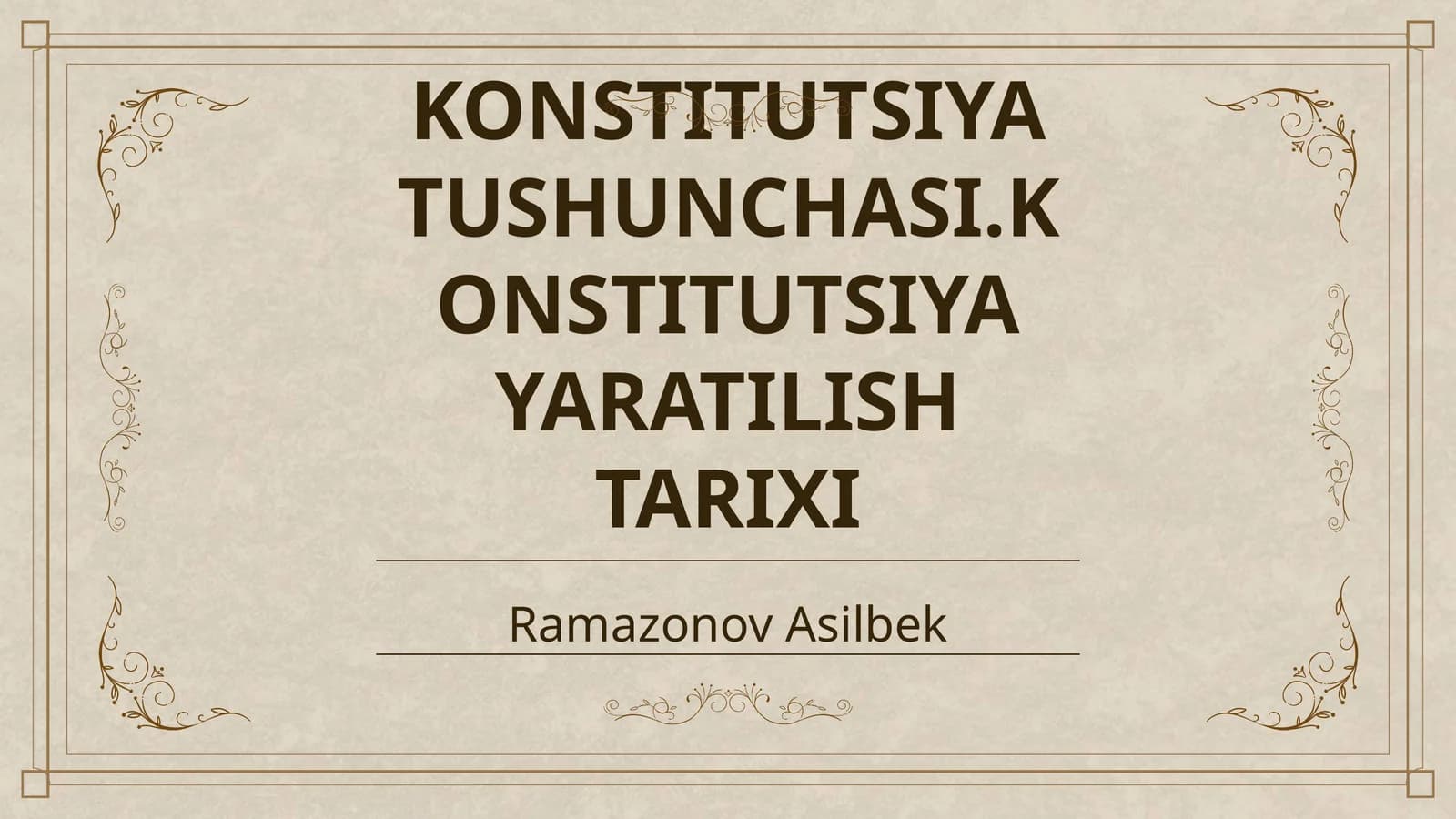 KONSTITUTSIYA TUSHUNCHASI.KONSTITUTSIYA YARATILISH TARIXI
