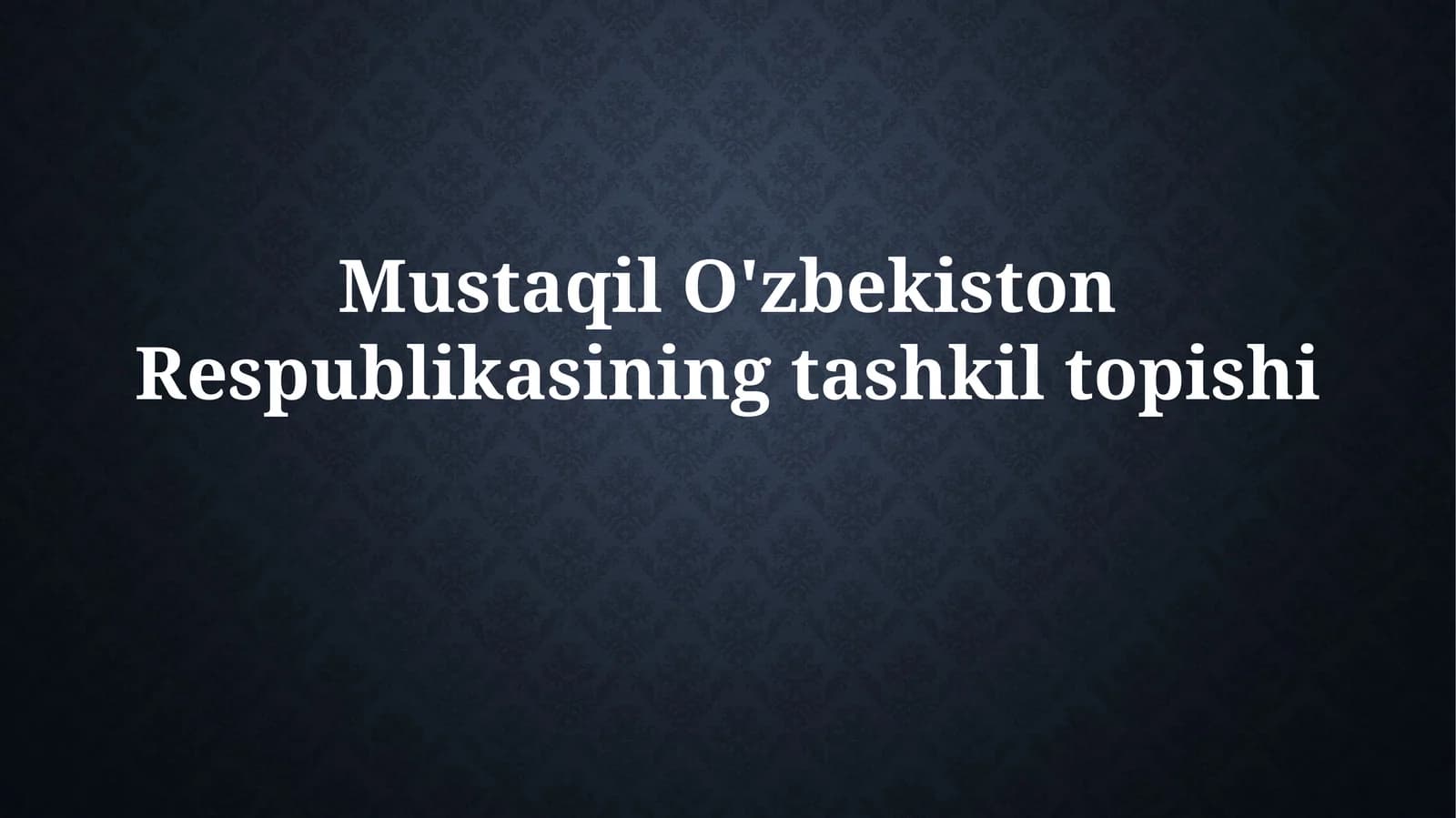 Mustaqil O'zbekiston Respublikasining tashkil topishi