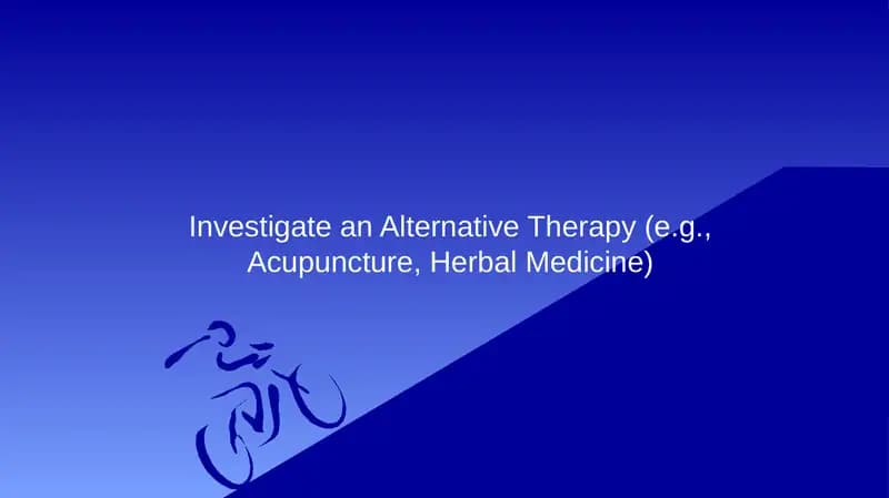 Investigate an Alternative Therapy (e.g., Acupuncture, Herbal Medicine)
