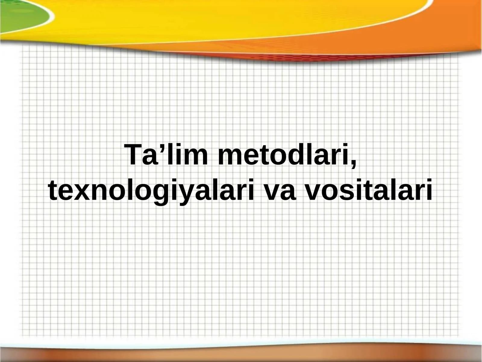 Ta’lim metodlari, texnologiyalari va vositalari
