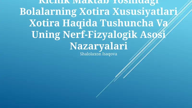 Kichik Maktab Yoshidagi Bolalarning Xotira Xususiyatlari Xotira Haqida Tushuncha Va Uning Nerf-Fizyalogik Asosi Nazaryalari