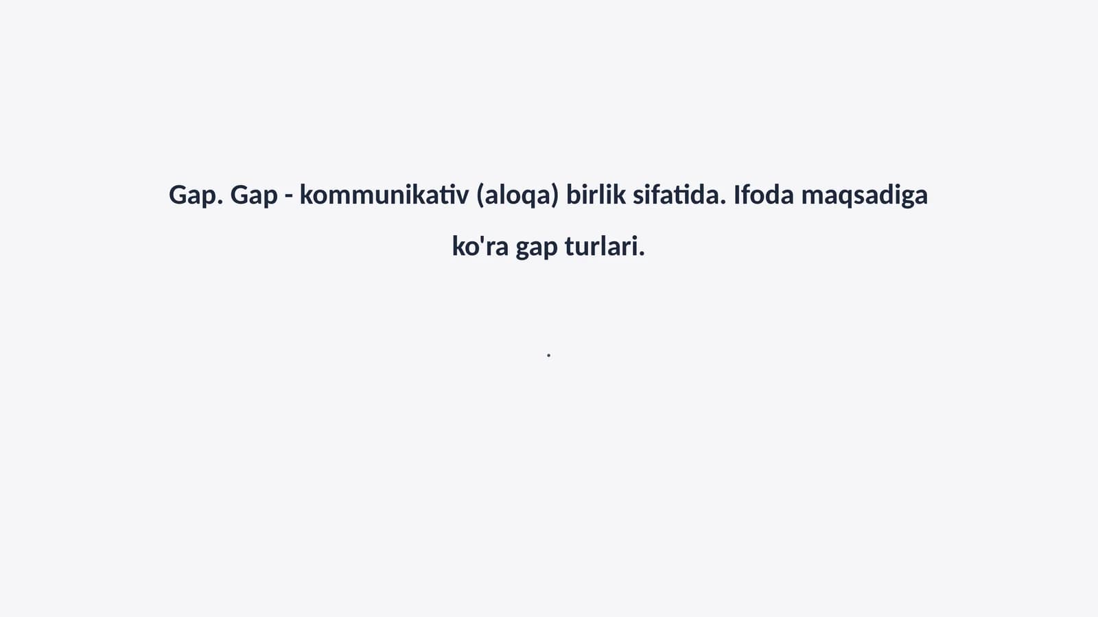 Gap. Gap - kommunikativ (aloqa) birlik sifatida. Ifoda maqsadiga ko'ra gap turlari