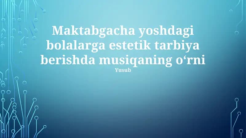 Maktabgacha yoshdagi bolalarga estetik tarbiya berishda musiqaning o‘rni