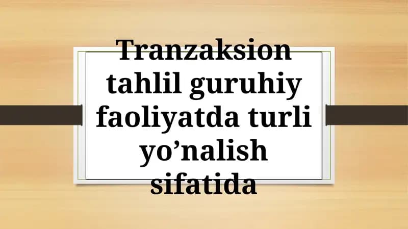 Tranzaksion tahlil guruhiy faoliyatda turli yo’nalish sifatida.pptx