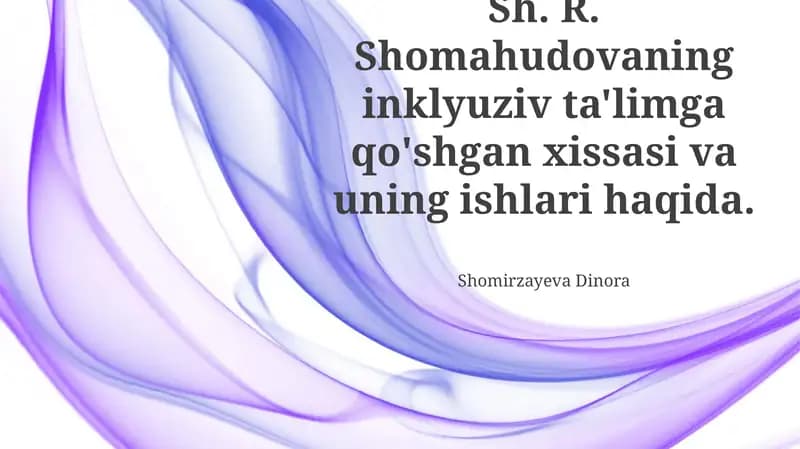 Shomahudovning inklyuziv ta'limga qo'shgan xissasi va uning ishlari haqida