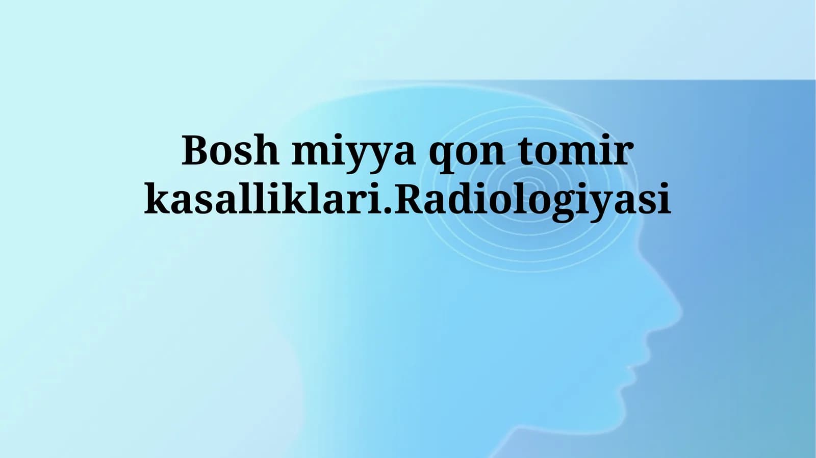 Bosh miyya qon tomir kasalliklari.Radiologiyasi