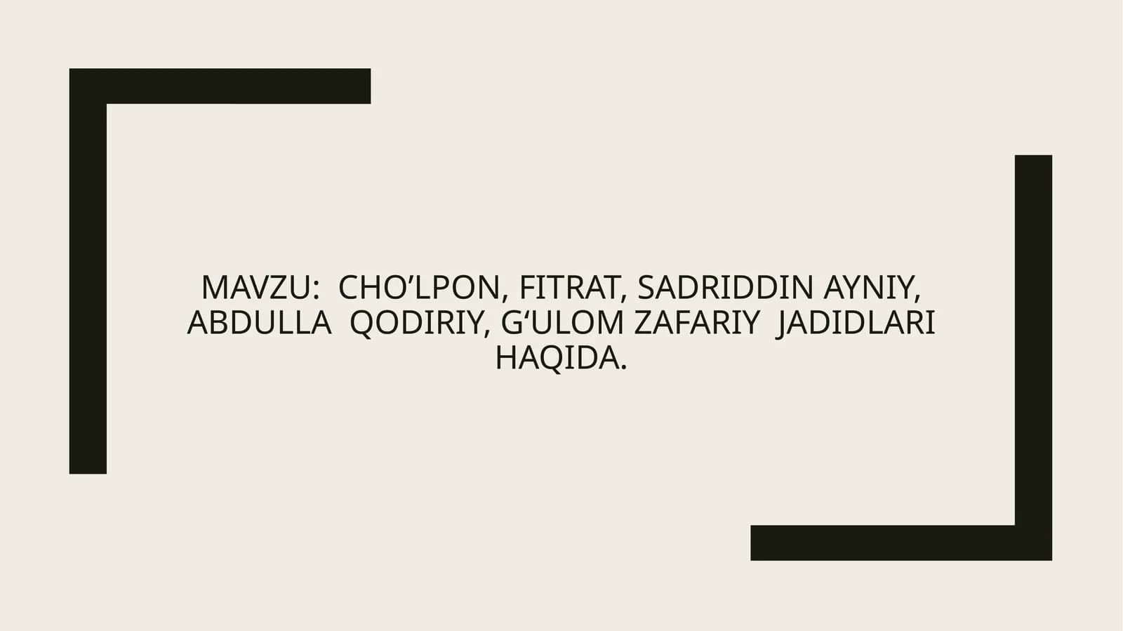 CHO’LPON, FITRAT, SADRIDDIN AYNIY, ABDULLA QODIRIY,GʻulomZafariyJADIDLARI HAQIDA