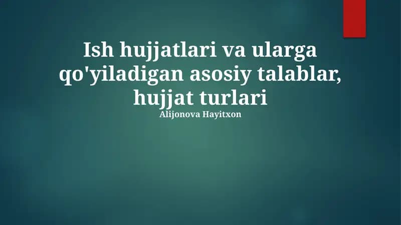 Ish hujjatlari va ularga qo'yiladigan asosiy talablar, hujjat turlari