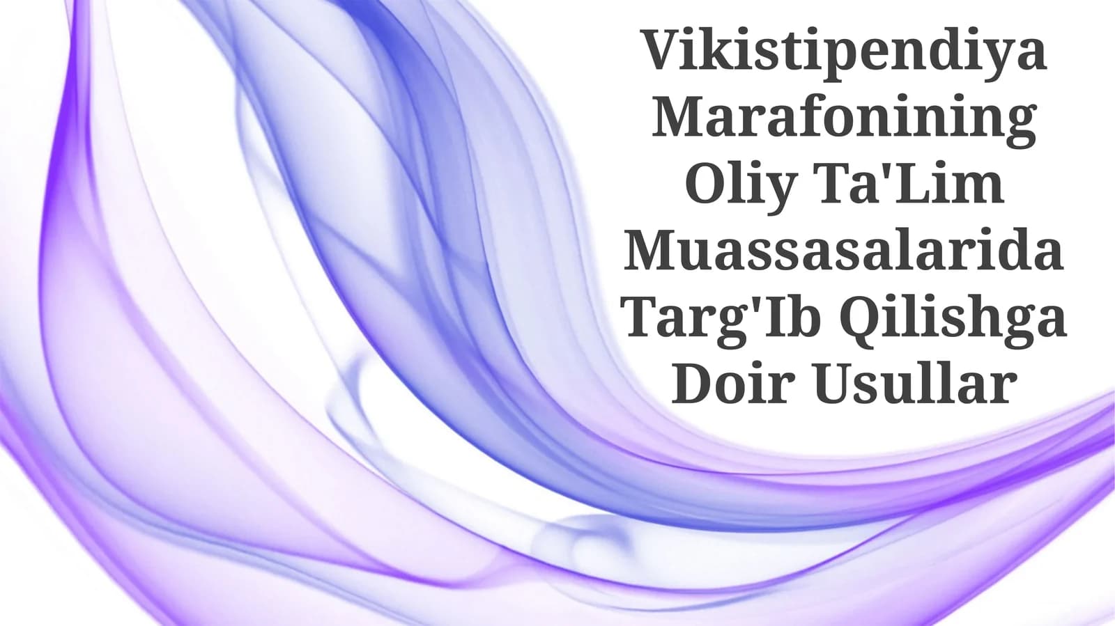 Vikistipendiya Marafonining Oliy Ta'Lim Muassasalarida Targ'Ib Qilishga Doir Usullar