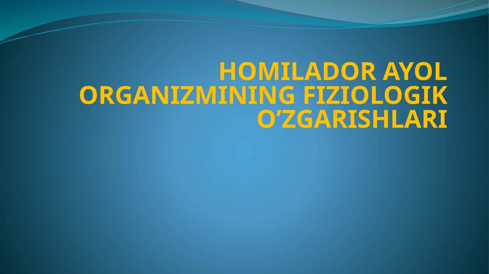 HOMILADOR AYOL ORGANIZMINING FIZIOLOGIK O’ZGARISHLARI