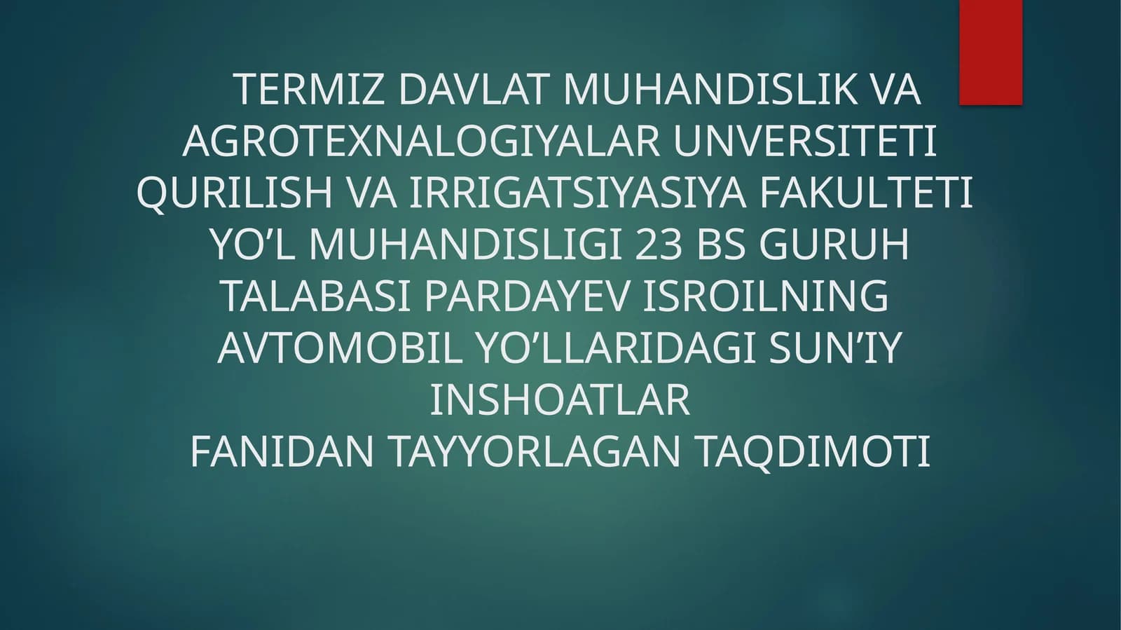 AVTOMOBIL YO’LLARIDAGI SUN’IY INSHOATLAR FANIDAN TAYYORLAGAN TAQDIMOTI