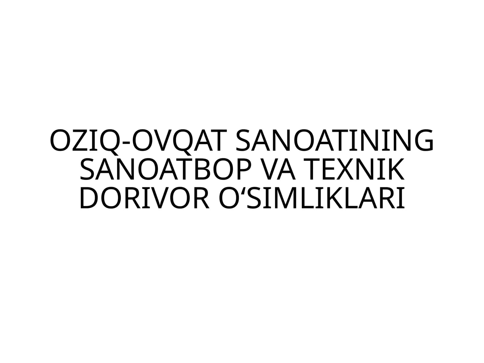 OZIQ-OVQAT SANOATINING SANOATBOP VA TEXNIK DORIVOR O‘SIMLIKLARI