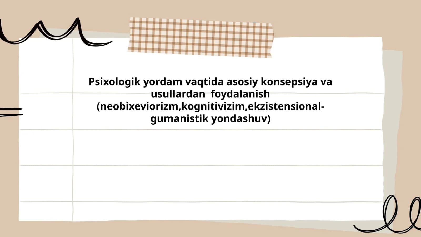 Psixologik yordam vaqtida asosiy konsepsiya va usullardan foydalanish (neobixeviorizm,kognitivizim,ekzistensional-gumanistik yondashuv)