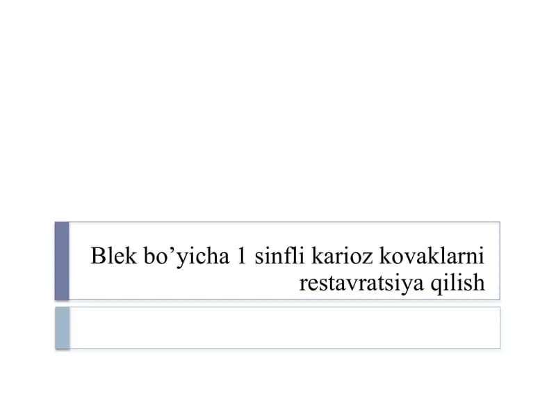 Blek bo’yicha 1 sinfli karioz kovaklarni restavratsiya qilish